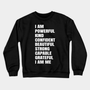 I Am Powerful Kind Confident Beautiful Strong Capable Grateful I Am Me Crewneck Sweatshirt